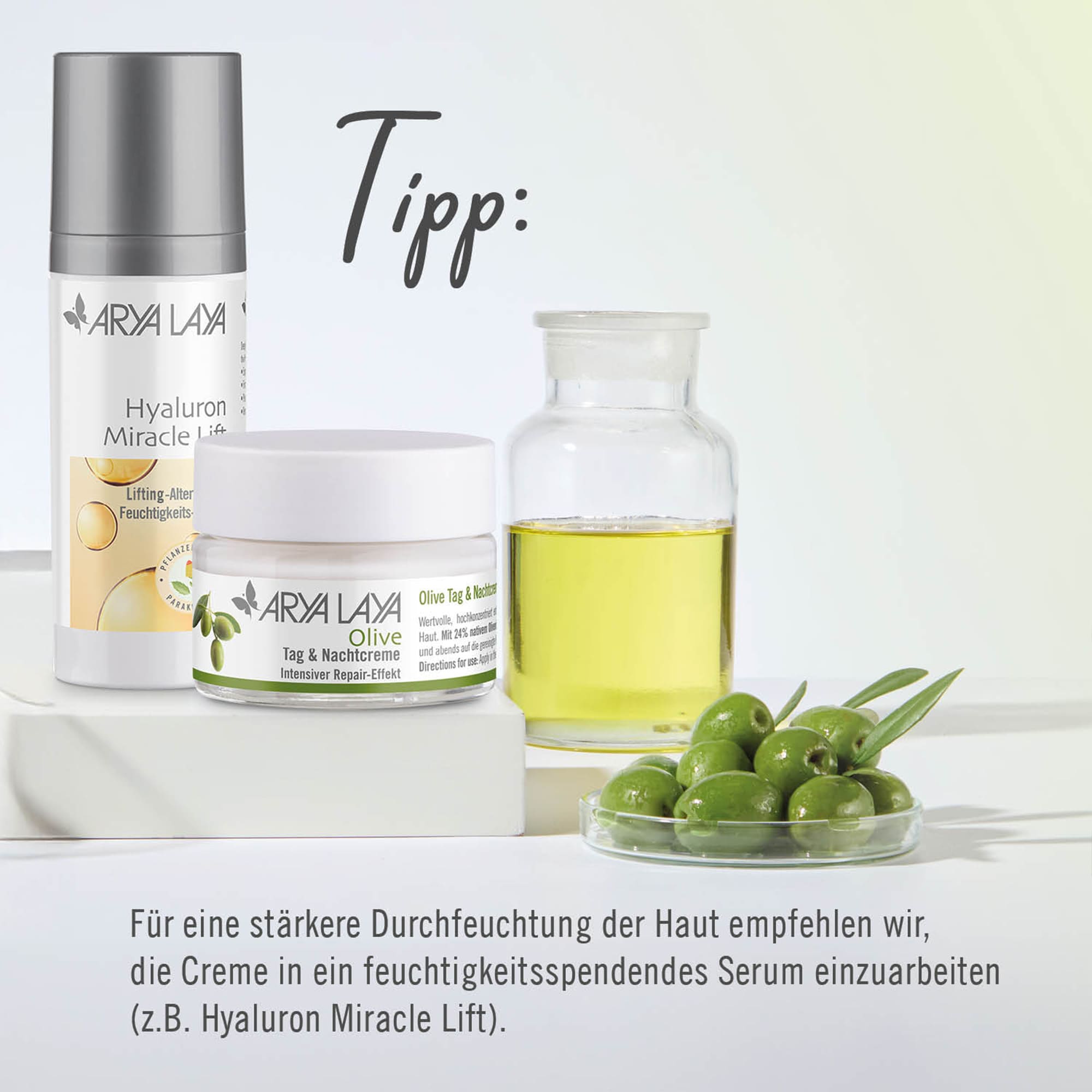Chart Tipp ARYA LAYA Olive Tag und Nachtpflege Für eine stärkere Durchfeuchtung empfehlen wir die Kombination mit Hyaluron MIracle Lift