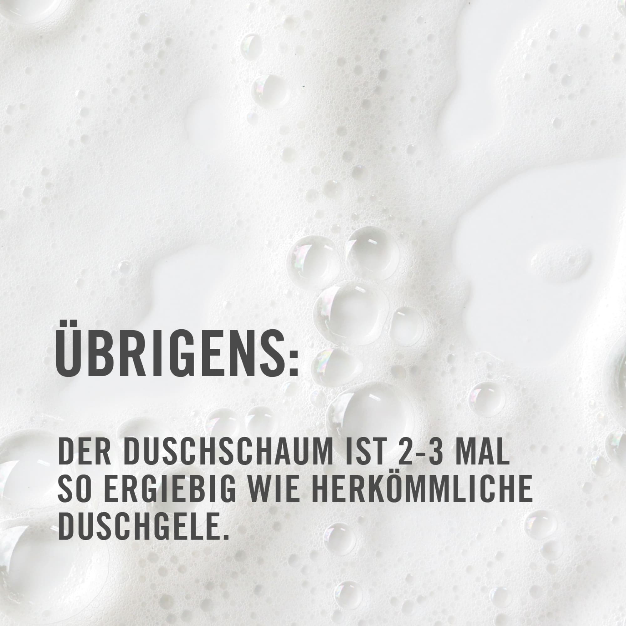 Übrigens: Der Duschschaum ist 2-3 Mal so ergiebig wie herkömmliche Duschgele