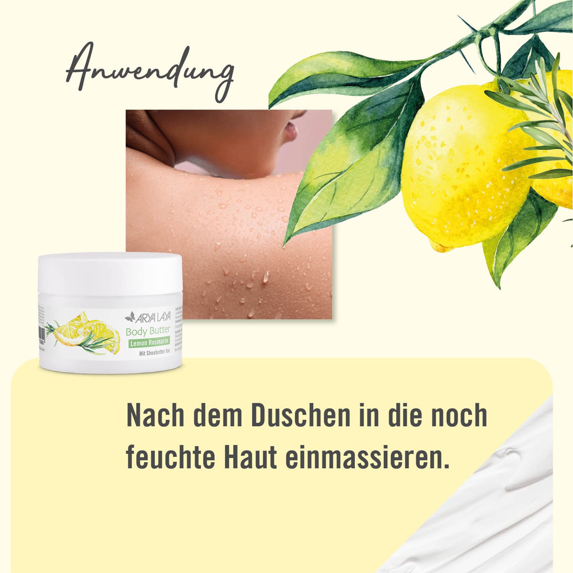 Chart Anwendung Body Butter Lemon Rosmarin Anwendung:ARYA LAYA Body Butter Lemon Rosmarin: Nach dem Duschen in die noch feuchte Haut einmassieren