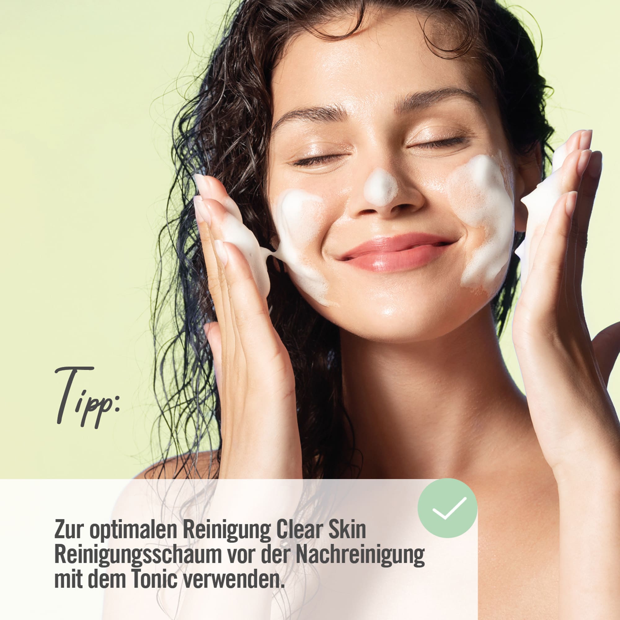 Chart Tipp ARYA LAYA Clear Skin Tonic Tipp: Zur optimalen Reinigung Clear Skin Reinigungsschaum vor der Nachreinigung mit dem Tonic verwenden