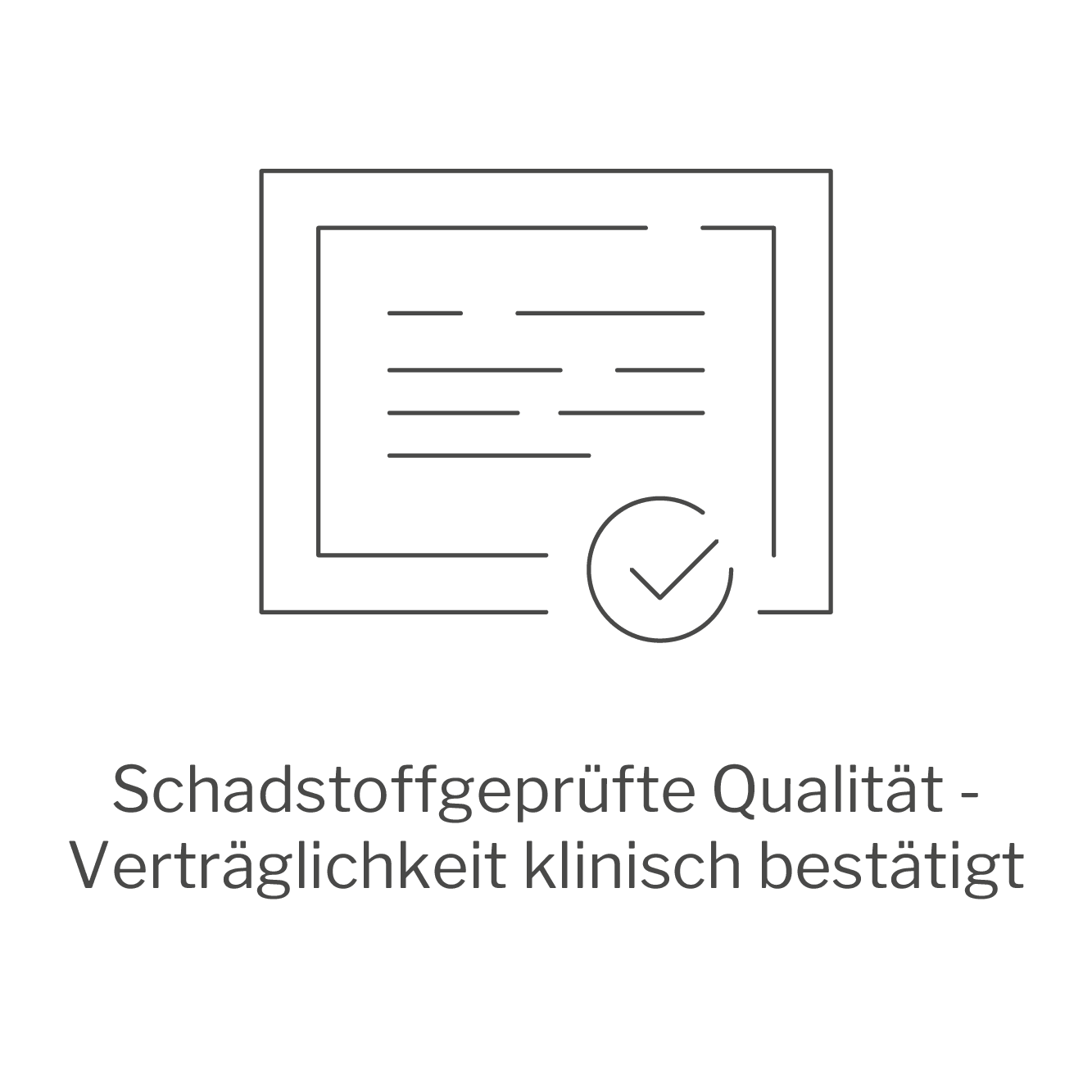 Schadstoffgeprüfte Qualität - Verträglichkeit klinisch bestätigt