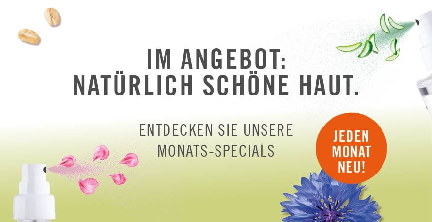 Im Angebot natürlich schöne Haut: Entdecken Sie unsere Monats-Specials